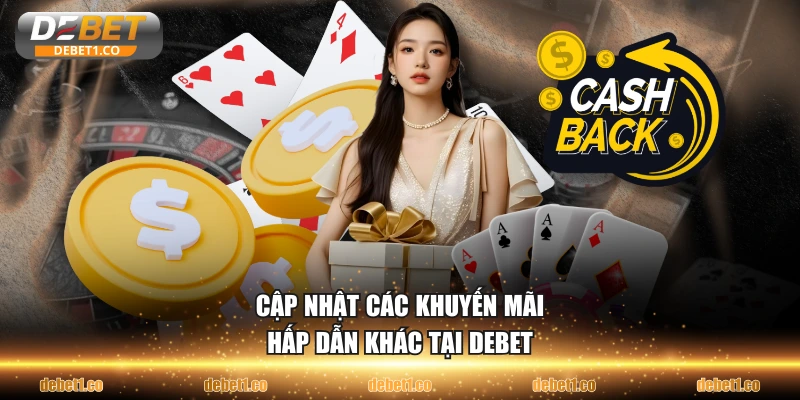 Cập nhật các khuyến mãi hấp dẫn khác tại DEBET